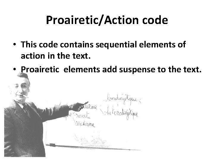 Proairetic/Action code • This code contains sequential elements of action in the text. •