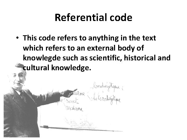 Referential code • This code refers to anything in the text which refers to