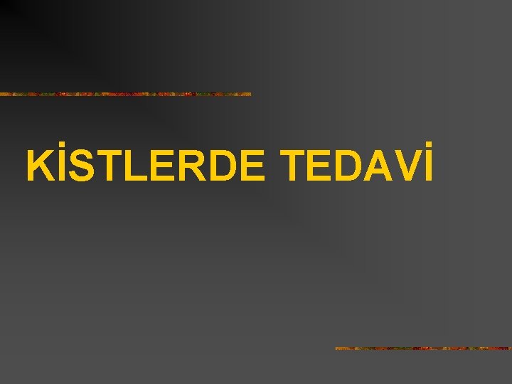 KİSTLERDE TEDAVİ 