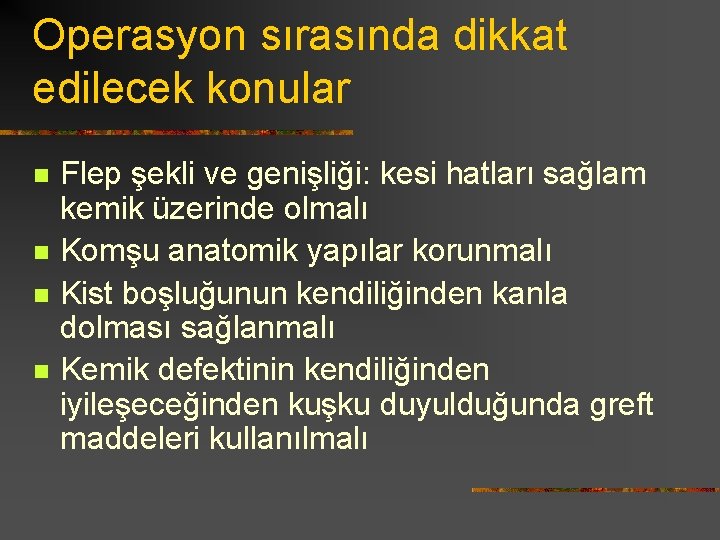 Operasyon sırasında dikkat edilecek konular n n Flep şekli ve genişliği: kesi hatları sağlam