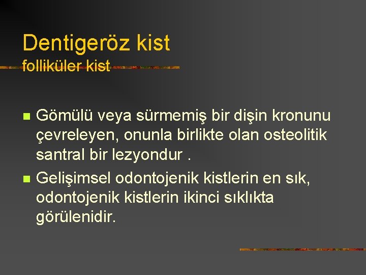 Dentigeröz kist folliküler kist n n Gömülü veya sürmemiş bir dişin kronunu çevreleyen, onunla