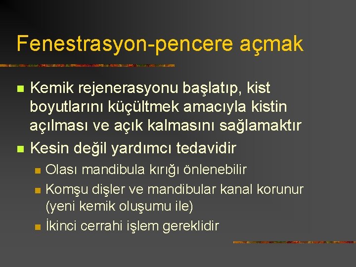 Fenestrasyon-pencere açmak n n Kemik rejenerasyonu başlatıp, kist boyutlarını küçültmek amacıyla kistin açılması ve