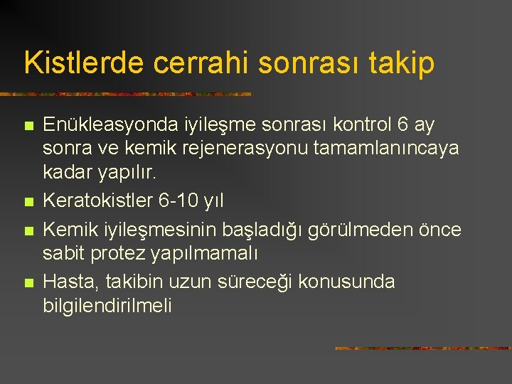 Kistlerde cerrahi sonrası takip n n Enükleasyonda iyileşme sonrası kontrol 6 ay sonra ve