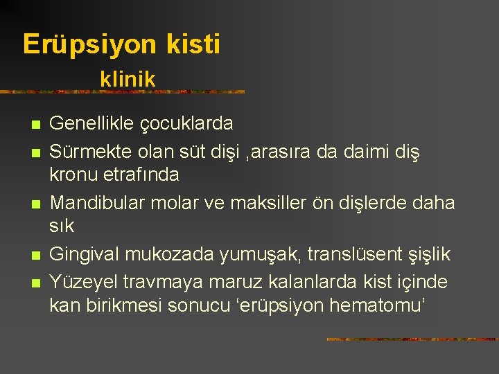 Erüpsiyon kisti klinik n n n Genellikle çocuklarda Sürmekte olan süt dişi , arasıra
