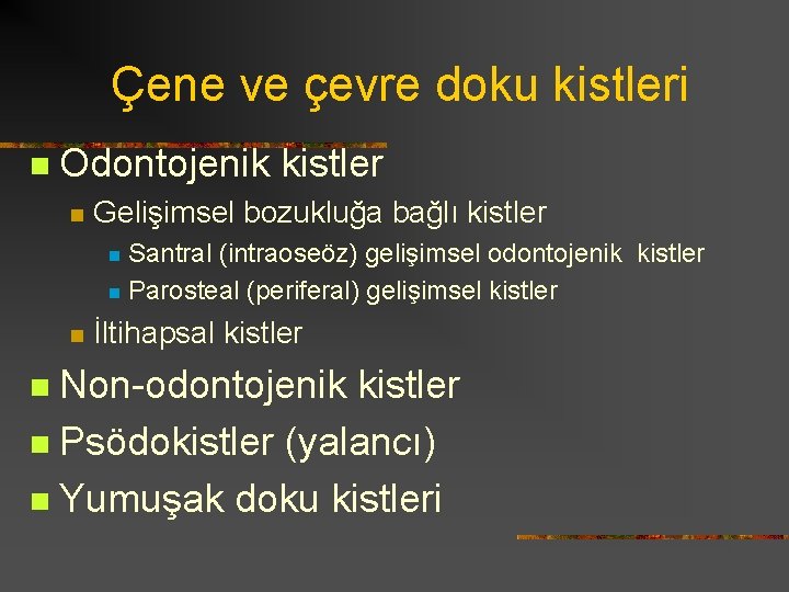 Çene ve çevre doku kistleri n Odontojenik kistler n Gelişimsel bozukluğa bağlı kistler Santral