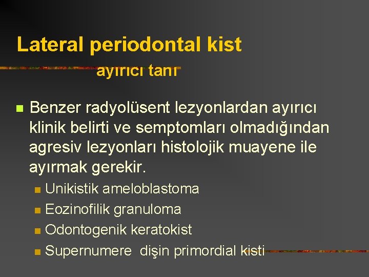 Lateral periodontal kist ayırıcı tanı n Benzer radyolüsent lezyonlardan ayırıcı klinik belirti ve semptomları