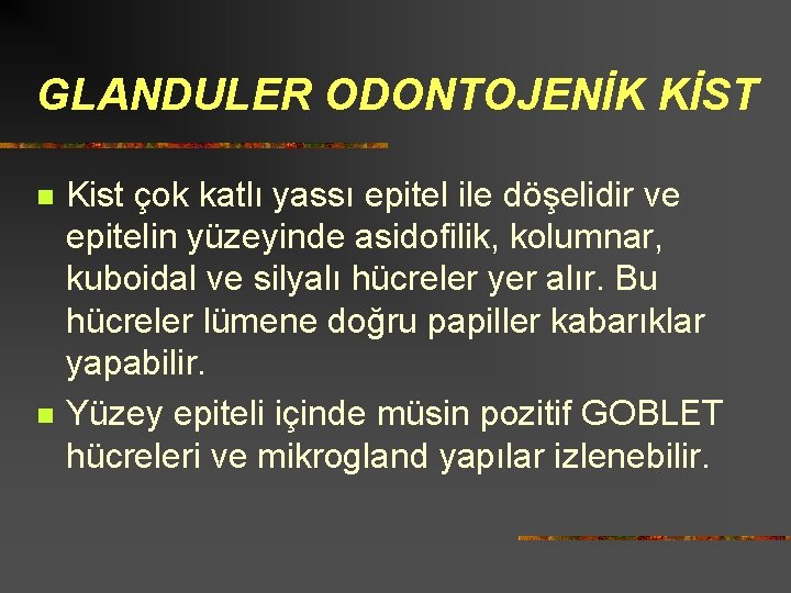 GLANDULER ODONTOJENİK KİST n n Kist çok katlı yassı epitel ile döşelidir ve epitelin