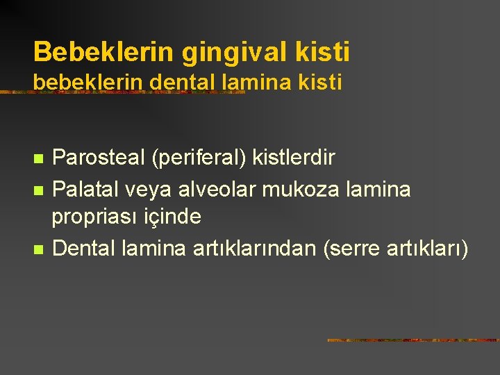 Bebeklerin gingival kisti bebeklerin dental lamina kisti n n n Parosteal (periferal) kistlerdir Palatal