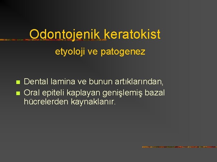 Odontojenik keratokist etyoloji ve patogenez n n Dental lamina ve bunun artıklarından, Oral epiteli