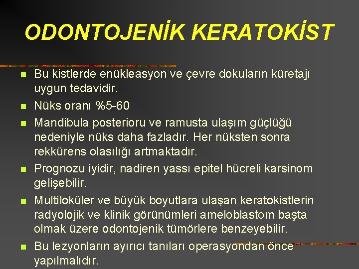 ODONTOJENİK KERATOKİST n n n Bu kistlerde enükleasyon ve çevre dokuların küretajı uygun tedavidir.