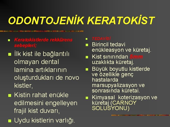ODONTOJENİK KERATOKİST n n Keratokistlerde rekkürens sebepleri; İlk kist ile bağlantılı olmayan dental lamina