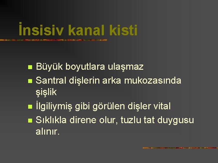 İnsisiv kanal kisti n n Büyük boyutlara ulaşmaz Santral dişlerin arka mukozasında şişlik İlgiliymiş