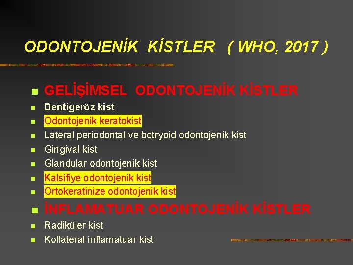 ODONTOJENİK KİSTLER ( WHO, 2017 ) n GELİŞİMSEL ODONTOJENİK KİSTLER n Dentigeröz kist Odontojenik