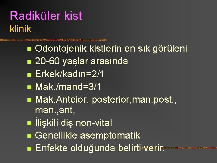 Radiküler kist klinik n n n n Odontojenik kistlerin en sık görüleni 20 -60