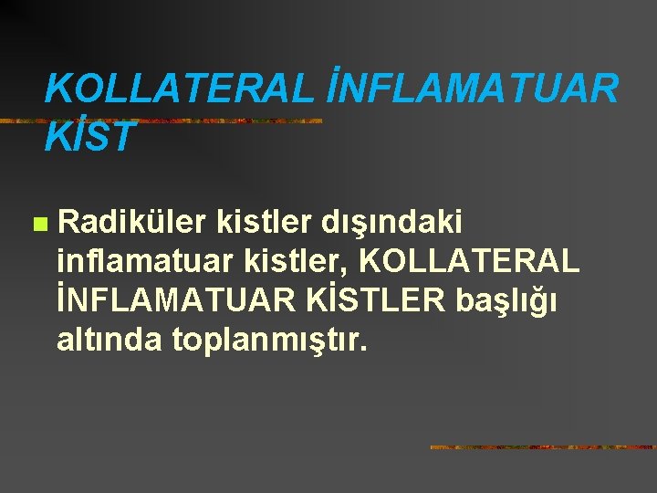 KOLLATERAL İNFLAMATUAR KİST n Radiküler kistler dışındaki inflamatuar kistler, KOLLATERAL İNFLAMATUAR KİSTLER başlığı altında