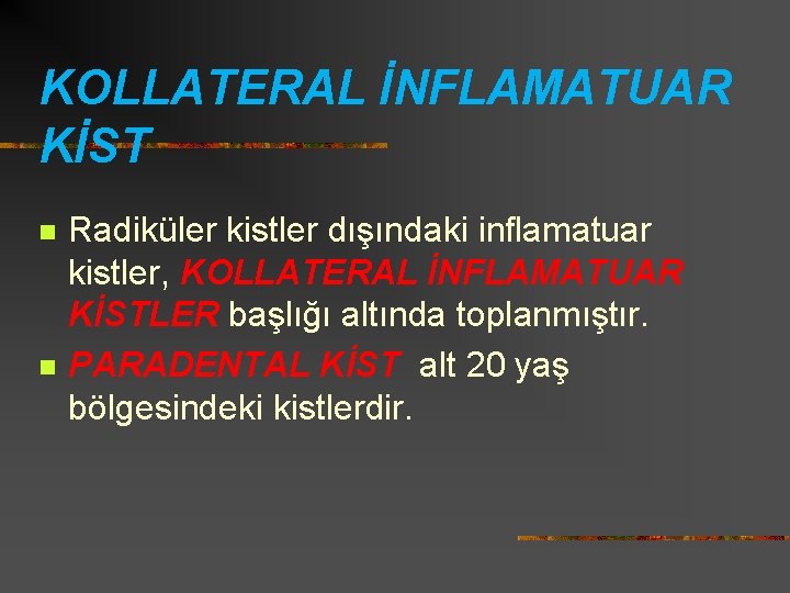 KOLLATERAL İNFLAMATUAR KİST n n Radiküler kistler dışındaki inflamatuar kistler, KOLLATERAL İNFLAMATUAR KİSTLER başlığı