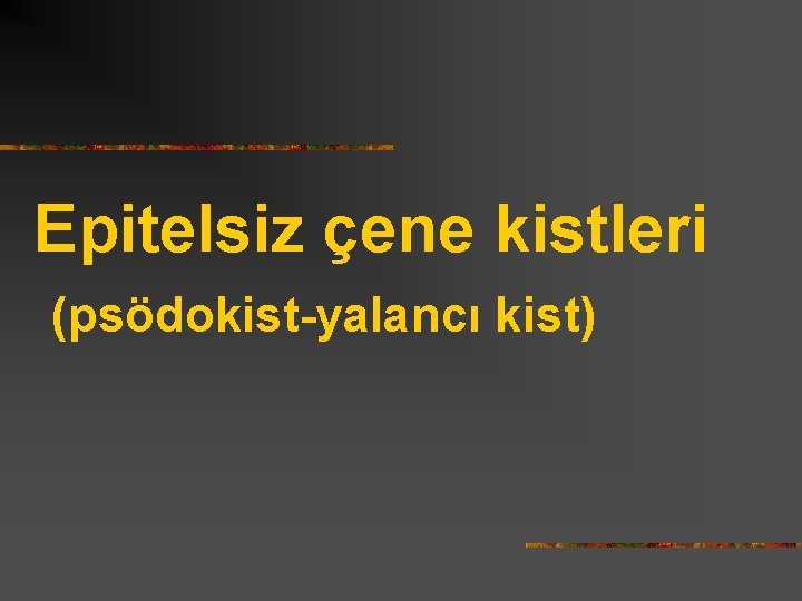 Epitelsiz çene kistleri (psödokist-yalancı kist) 