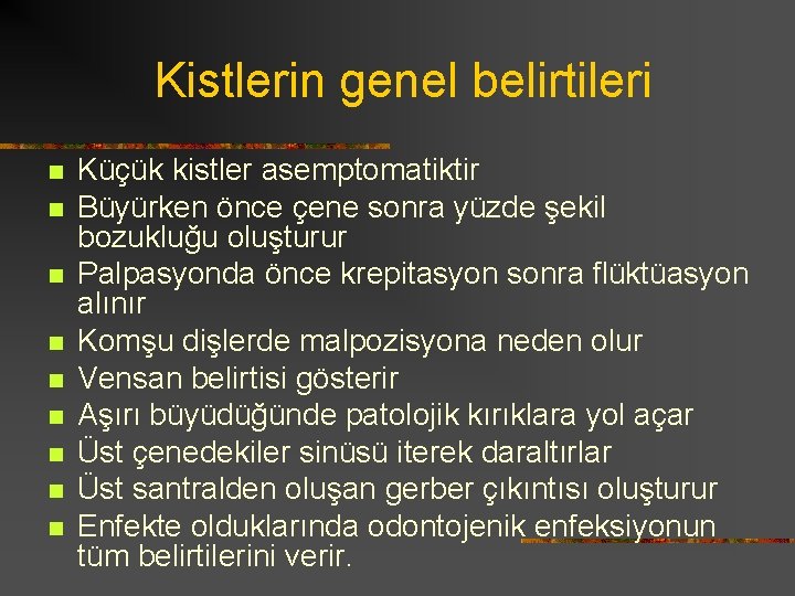 Kistlerin genel belirtileri n n n n n Küçük kistler asemptomatiktir Büyürken önce çene