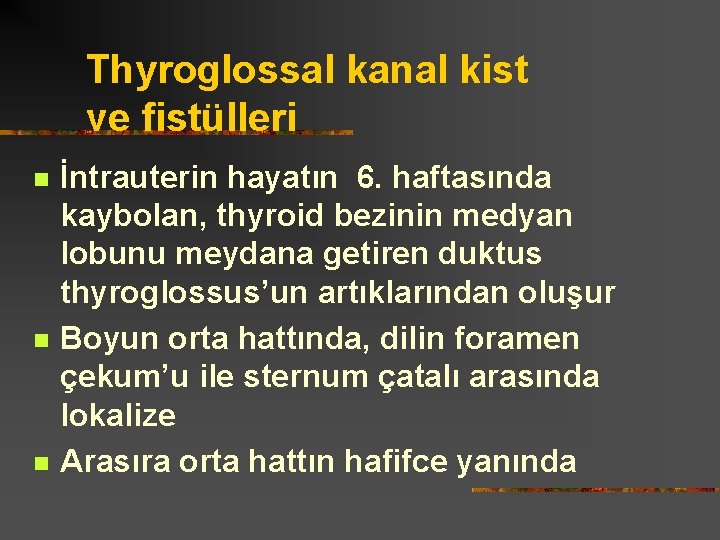 Thyroglossal kanal kist ve fistülleri n n n İntrauterin hayatın 6. haftasında kaybolan, thyroid
