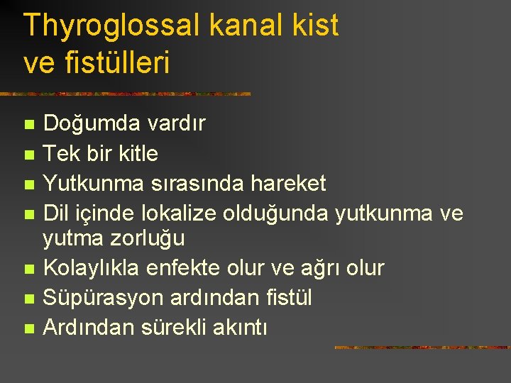 Thyroglossal kanal kist ve fistülleri n n n n Doğumda vardır Tek bir kitle