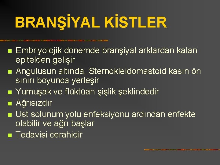 BRANŞİYAL KİSTLER n n n Embriyolojik dönemde branşiyal arklardan kalan epitelden gelişir Angulusun altında,