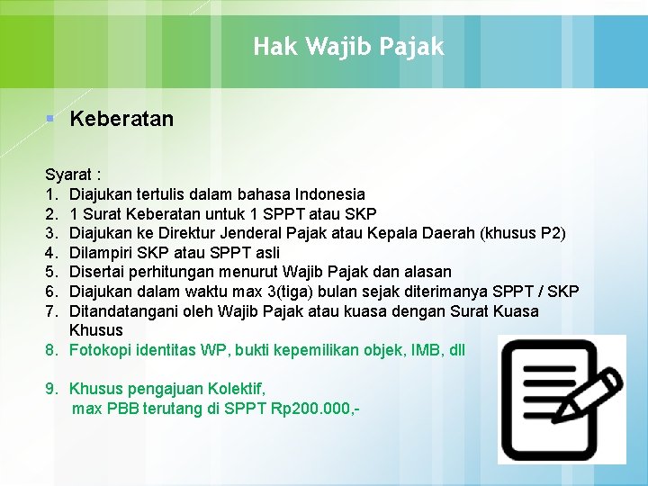 Hak Wajib Pajak § Keberatan Syarat : 1. Diajukan tertulis dalam bahasa Indonesia 2.