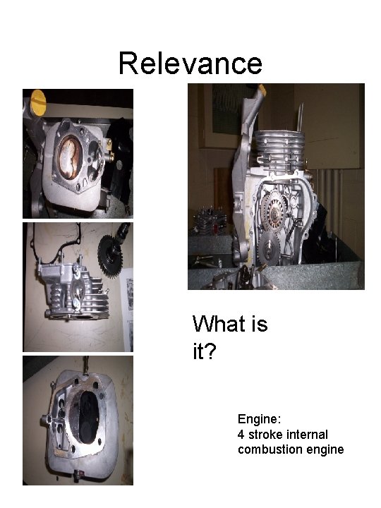 Relevance What is it? Engine: 4 stroke internal combustion engine 