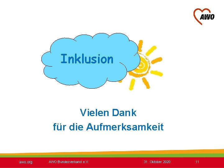 Inklusion Vielen Dank für die Aufmerksamkeit awo. org AWO Bundesverband e. V. 31. Oktober