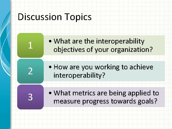 Discussion Topics 1 • What are the interoperability objectives of your organization? 2 •