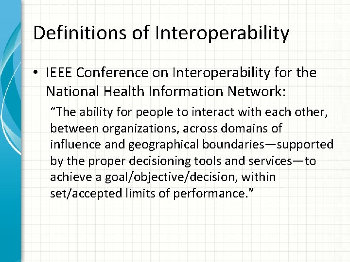 Definitions of Interoperability • IEEE Conference on Interoperability for the National Health Information Network: