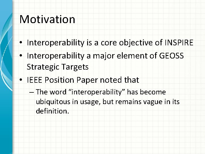 Motivation • Interoperability is a core objective of INSPIRE • Interoperability a major element