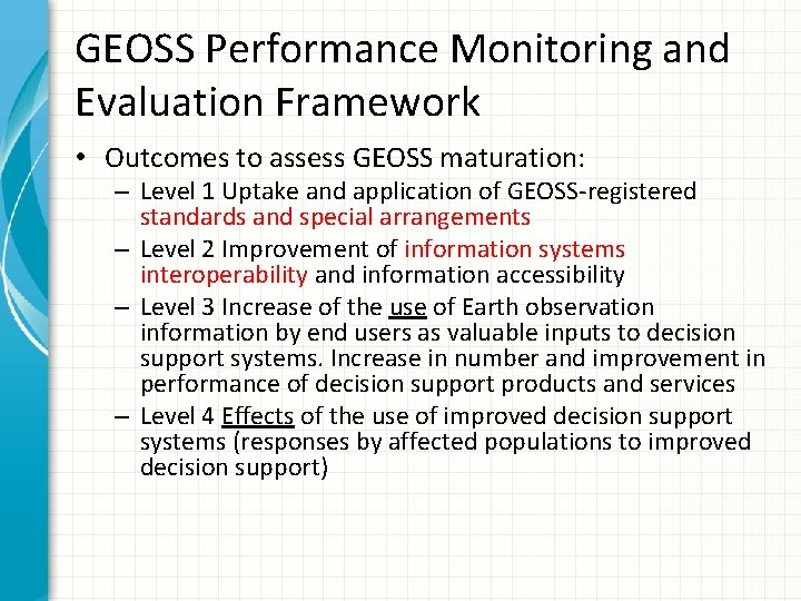 GEOSS Performance Monitoring and Evaluation Framework • Outcomes to assess GEOSS maturation: – Level