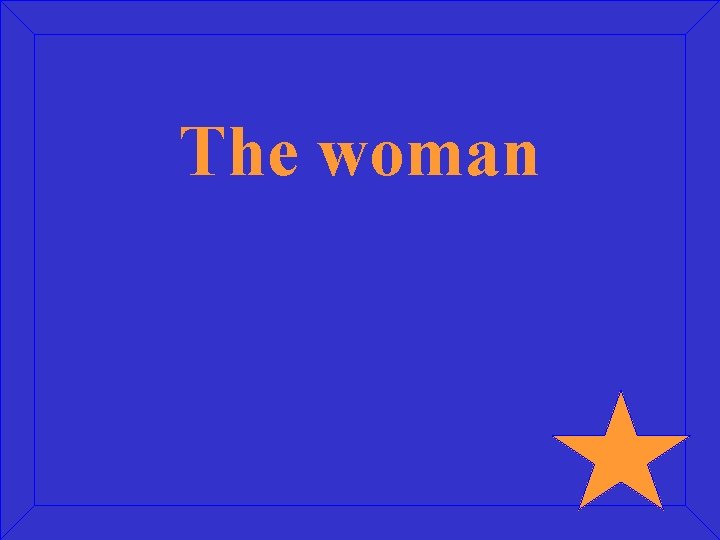 The woman 