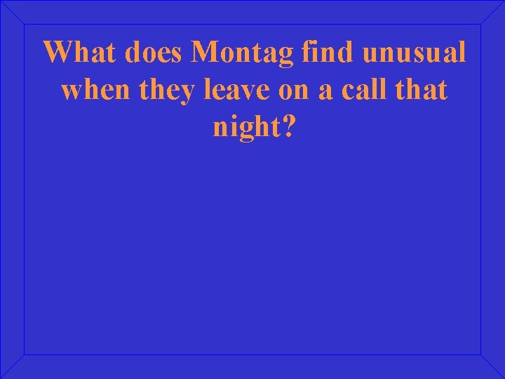What does Montag find unusual when they leave on a call that night? 