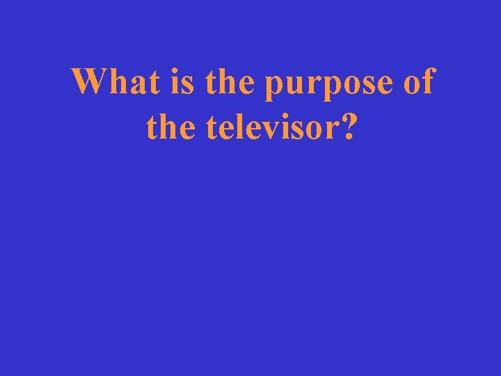 What is the purpose of the televisor? 