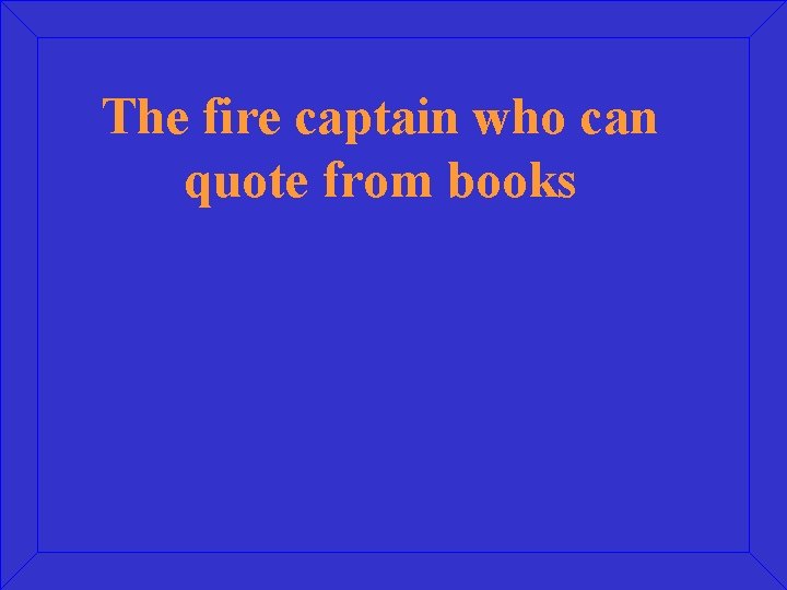 The fire captain who can quote from books 