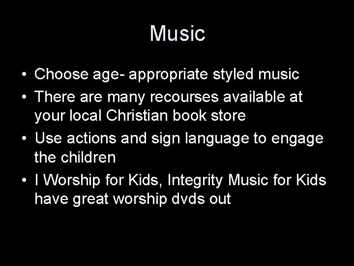 Music • Choose age- appropriate styled music • There are many recourses available at