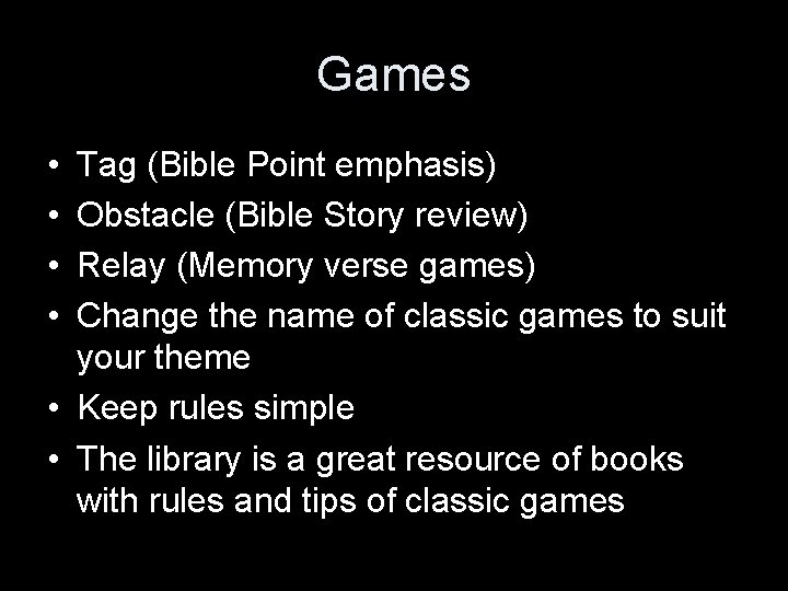 Games • • Tag (Bible Point emphasis) Obstacle (Bible Story review) Relay (Memory verse