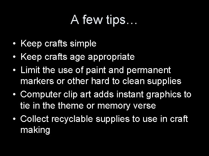 A few tips… • Keep crafts simple • Keep crafts age appropriate • Limit