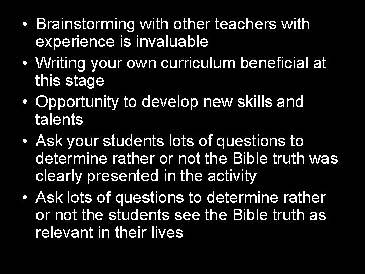  • Brainstorming with other teachers with experience is invaluable • Writing your own