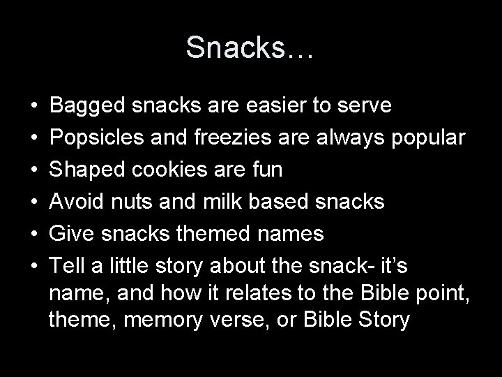 Snacks… • • • Bagged snacks are easier to serve Popsicles and freezies are