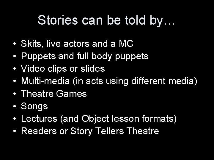 Stories can be told by… • • Skits, live actors and a MC Puppets