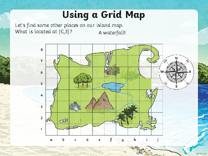 Using a Grid Map Let’s find some other places on our island map. What