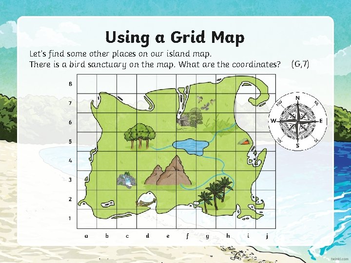 Using a Grid Map Let’s find some other places on our island map. There