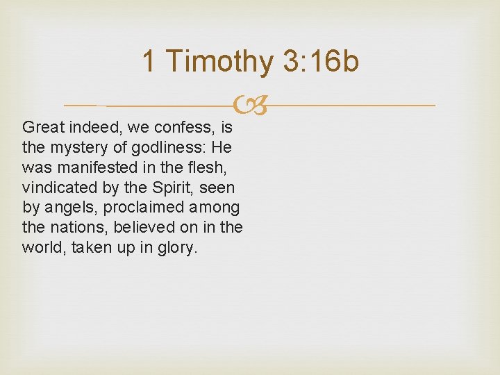 1 Timothy 3: 16 b Great indeed, we confess, is the mystery of godliness: