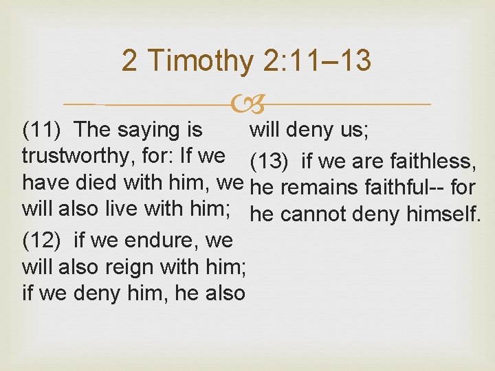 2 Timothy 2: 11– 13 (11) The saying is will deny us; trustworthy, for: