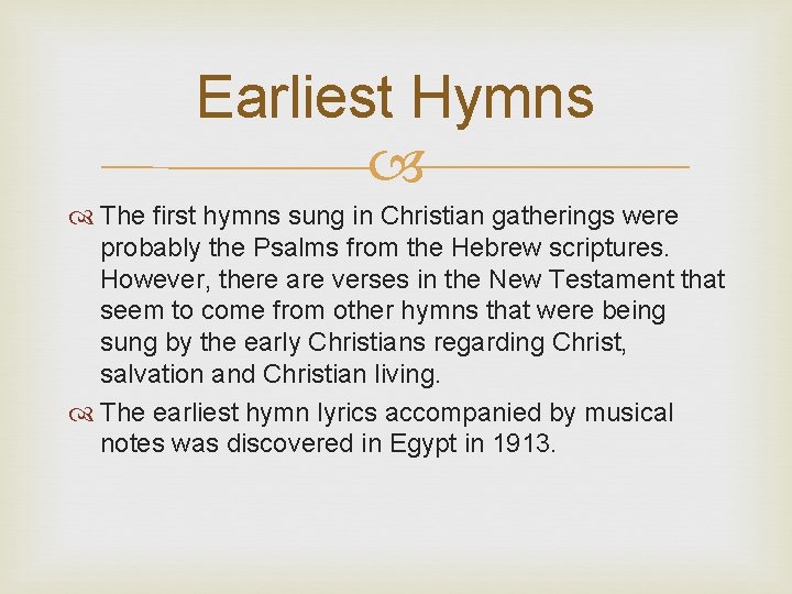 Earliest Hymns The first hymns sung in Christian gatherings were probably the Psalms from