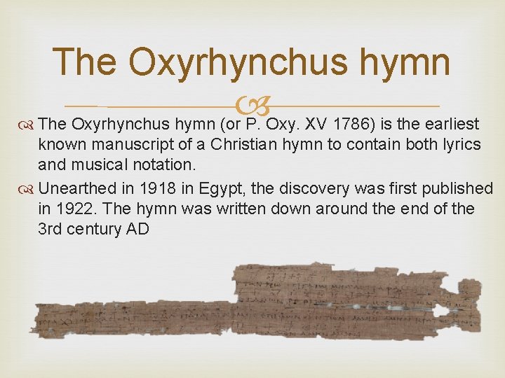 The Oxyrhynchus hymn (or P. Oxy. XV 1786) is the earliest known manuscript of