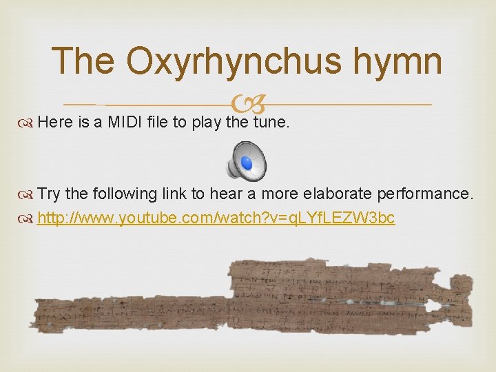 The Oxyrhynchus hymn Here is a MIDI file to play the tune. Try the