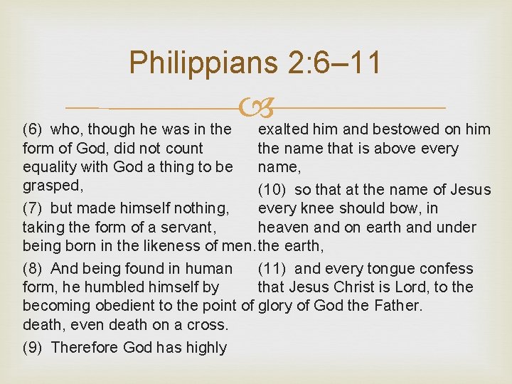 Philippians 2: 6– 11 (6) who, though he was in the exalted him and
